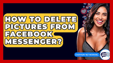 How To Delete Pictures From Facebook Messenger? - Everyday-Networking