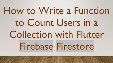 How to Write a Function to Count Users in a Collection with Flutter Firebase Firestore