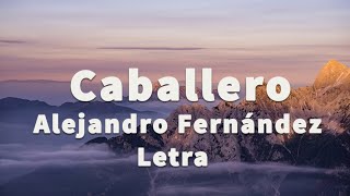 Alejandro Fernández - Caballero (Letra)