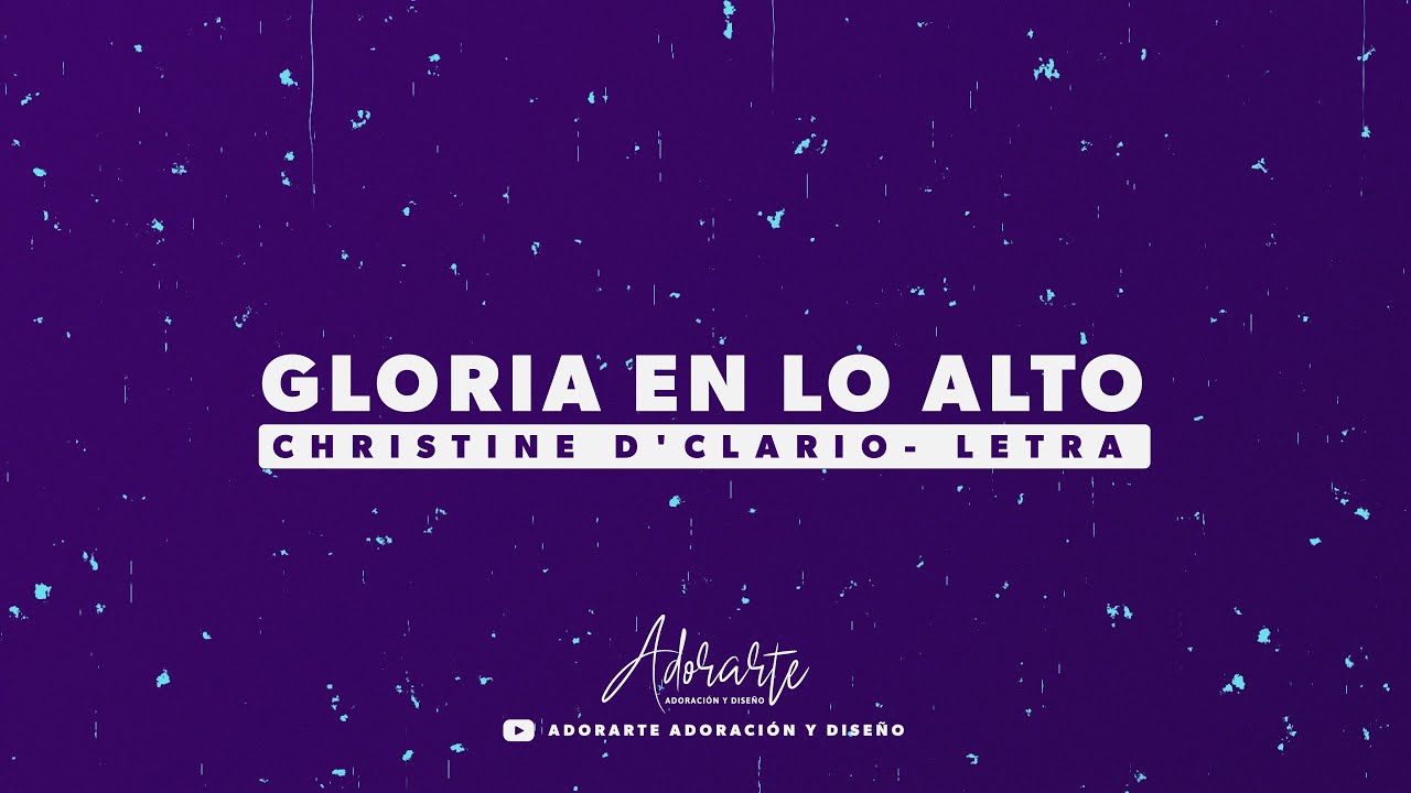 GLORIA EN LO ALTO | LETRA - CHRISTINE D'CLARIO - YouTube