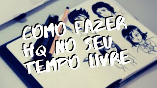 Como se organizar para fazer HQ no seu tempo livre