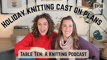 Table Ten: A Knitting Podcast Episode 38, Christmas Eve Cast-Ons and Knitting Project Chat