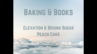 Baking & Books: Elevation & Brown Sugar Peach Cake