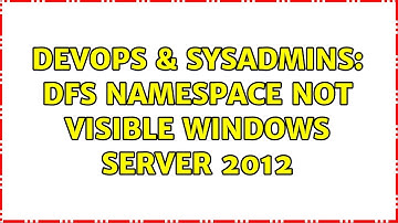 DevOps & SysAdmins: DFS Namespace not visible Windows Server 2012