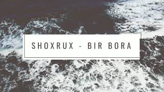 SHOXRUX - BIR BORA (official music version)