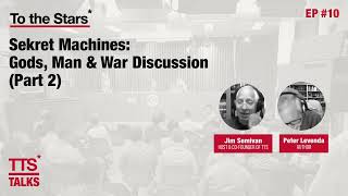 TTS* Talks #10 - Sekret Machines: Gods, Man, & War Discussion (Part 2) w/Jim Semivan & Peter Levenda