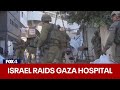 Israel-Hamas War: Israeli forces raid Gaza hospital