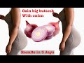 GAIN BIGGER BUTTOCK AND HIPS WITH ONION FOR 3 DAYS/ JOYSTICK BIGGER AND STRONGER