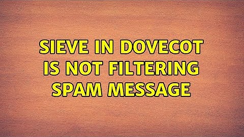 sieve in dovecot is not filtering spam message
