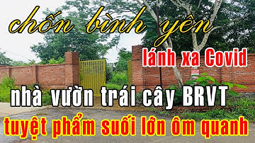 CTV Bà Rịa Vũng Tàu | Bán nhà vườn + 6 sào đất 2MT kín cổng cao tường, suối lớn ôm quanh tuyệt đẹp