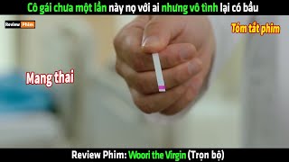 Cô gái chưa một lần này nọ với ai nhưng vô tình lại có bầu  Review phim hay