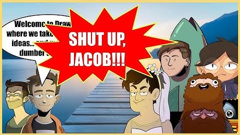 Drawfee intro bits but Jacob gets interrupted and/or disrespected literally every time