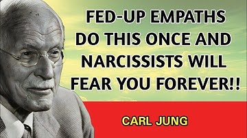 Fed-Up Empaths Do This Once and Narcissists Will Fear You Forever | Carl Jung
