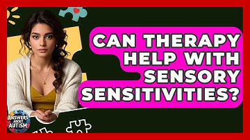 Can Therapy Help With Sensory Sensitivities? - Answers About Autism