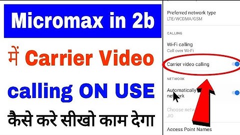 Micromax in 2b me carrier video calling on/use kaise kare। ON use carrier video calling micromax 2b