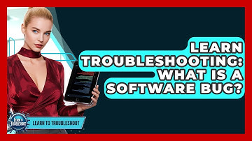 Learn Troubleshooting: What Is A Software Bug? - Learn To Troubleshoot