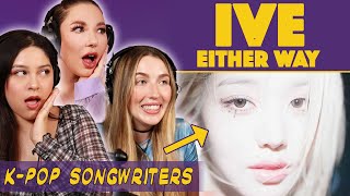 K-Pop Songwriters REACT TO IVE 아이브 'Either Way’ MV