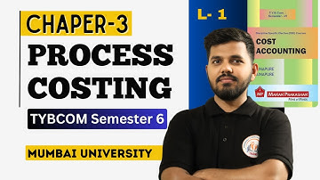 Chapter 3 Process Costing | TYBCOM Semester 6 | University of Mumbai | Lecture 1
