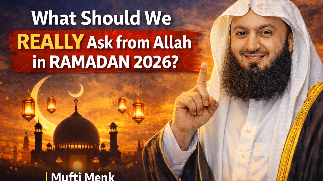 What Should We Really Ask from Allah in Ramadan 2026? | Life-Changing Advice by Mufti Menk | Islamic