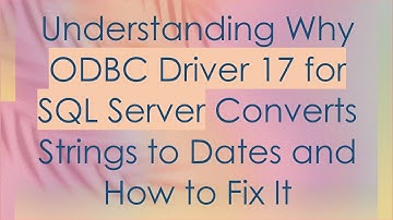 Understanding Why ODBC Driver 17 for SQL Server Converts Strings to Dates and How to Fix It