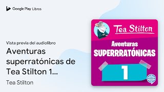 Aventuras superratónicas de Tea Stilton 1 (Tea… de Tea Stilton · Vista previa del audiolibro Aventuras superratónicas de Tea Stilton 1 (Tea… de Tea Stilton · Vista previa del audiolibro