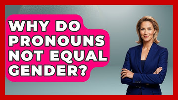Why Do Pronouns Not Equal Gender? - Gender Equality Network