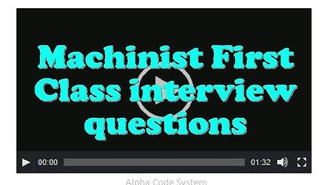Machinist First Class interview questions