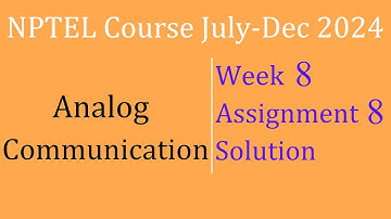 Assignment 8 WEEK 8 Solution| Analog Communication | NPTEL Course July-Dec 2024| InfoXel
