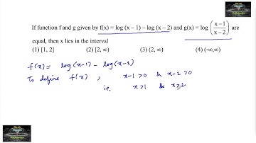 If functions f and g given by f(x)=log(x-1) - log(x-2) and g(x) = log(x-1/x-2) are equal then x lies
