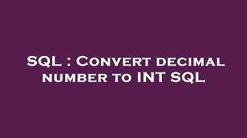 SQL : Convert decimal number to INT SQL