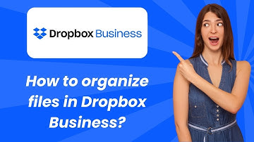 How to organize files in Dropbox Business ? - Step by Step