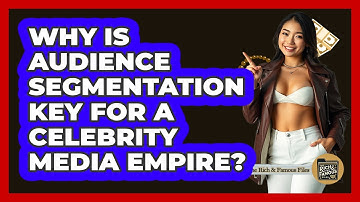 Why Is Audience Segmentation Key For A Celebrity Media Empire? - The Rich And Famous Files