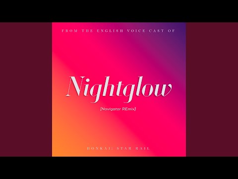 Nightglow [Navigator REmix] (Honkai: Star Rail English VA Version) (from "Honkai Impact 3rd")