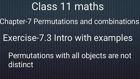 Class 11 maths chapter-7 :Permutations and combinations: Introduction of Exercise 7.3 with examples