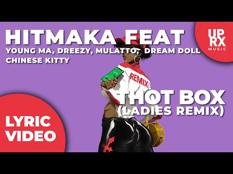 Hitmaka - Thot Box Ladies Remix (LYRICS) f. Young MA, Dreezy, Mulatto, Dream Doll, Chinese Kitty