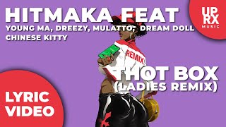 Hitmaka - Thot Box Ladies Remix (LYRICS) f. Young MA, Dreezy, Mulatto, Dream Doll, Chinese Kitty