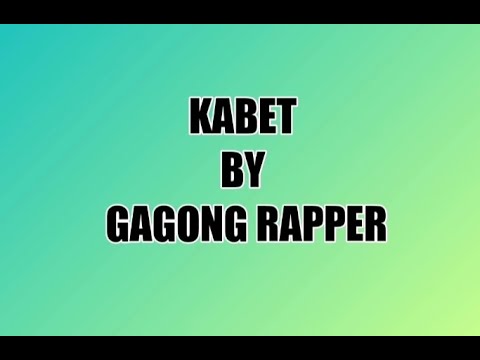 Kabet by Gagong rapper (lyrics)