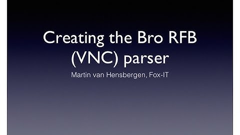 Creating the Bro RFB (VNC) parser by Martin van Hensbergen