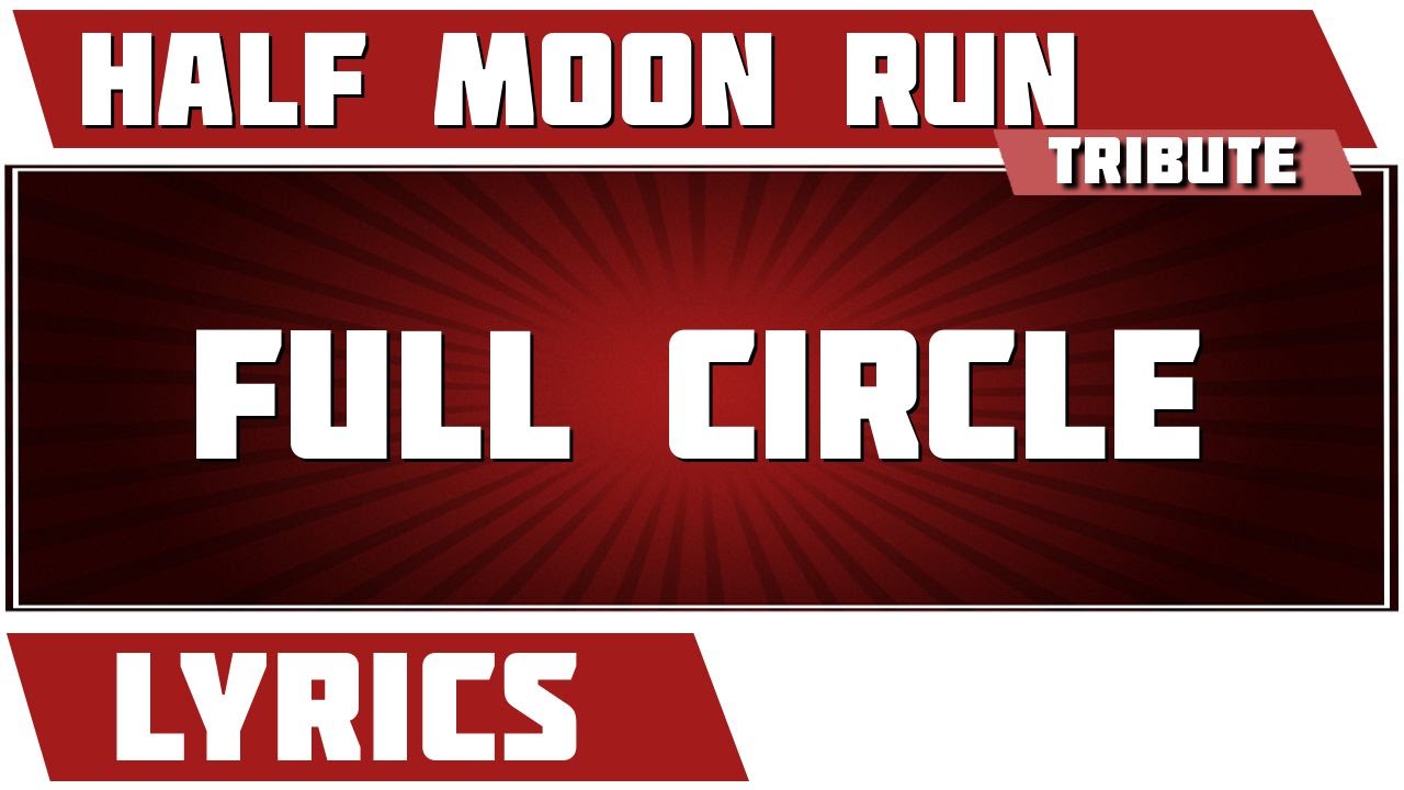 Full Circle Half Moon Run tribute Lyrics YouTube