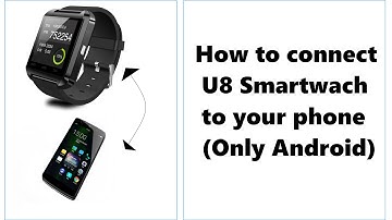 How to connect U8 Smartwatch to a phone (Android)