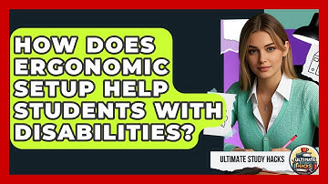 How Does Ergonomic Setup Help Students With Disabilities? - Ultimate Study Hacks