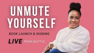 UNMUTE YOURSELF Book Launch | Live from Seattle