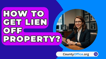 How To Get Lien Off Property? - CountyOffice.org