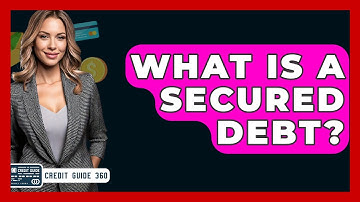 What Is A Secured Debt? - CreditGuide360.com
