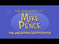 The Adventures Of Mike Pence: The Uncertain Certification
