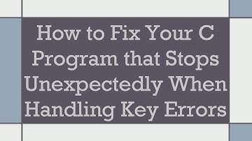 How to Fix Your C Program that Stops Unexpectedly When Handling Key Errors