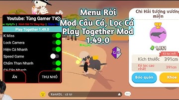Mod Menu Rời APK Play Together Mod 1.49.0 Mới Nhất Mod Câu Cá Lọc Bóng Cá Hiếm | Tùng Gamer TV