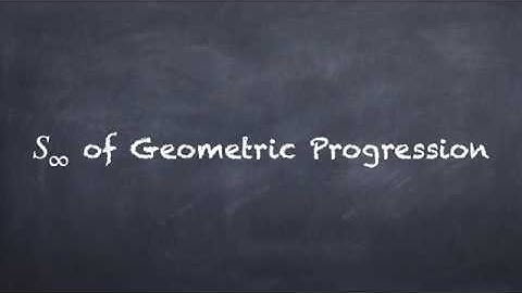 Progression - Sum to Infinity of Geometric Progression