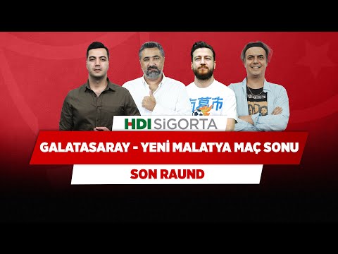 Galatasaray - Yeni Malatyaspor Maç Sonu | Yağız S. & Serdar Ali & Ali Ece & Uğur K. | Son Raund