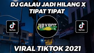 DJ VIRAL 🎧🔊 GALAU JADI HILANG X TIPAT TIPAT VIRAL TIKTOK 2021!!!